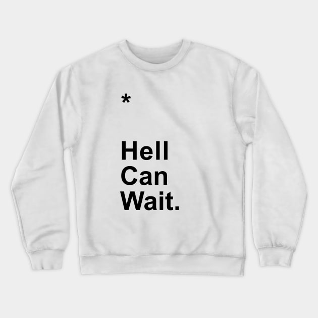 Hell Can Wait Crewneck Sweatshirt by Little_Bones